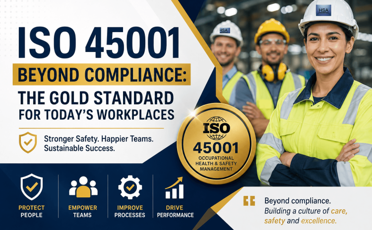  ISO 45001 Beyond Compliance: The Gold Standard for Today’s Workplaces